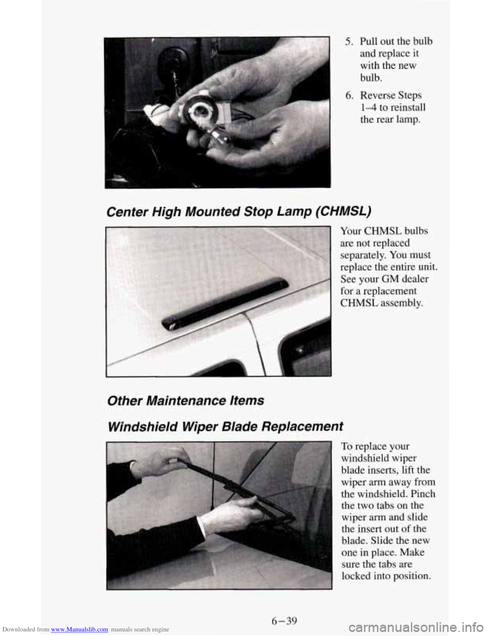 CHEVROLET ASTRO CARGO VAN 1995 2.G Owners Manual Downloaded from www.Manualslib.com manuals search engine 5. Pull out the bulb 
and replace  it 
with the new 
bulb. 
6. Reverse Steps 
1-4 to reinstall 
the  rear lamp. 
Center  High  Mounted  Stop  L