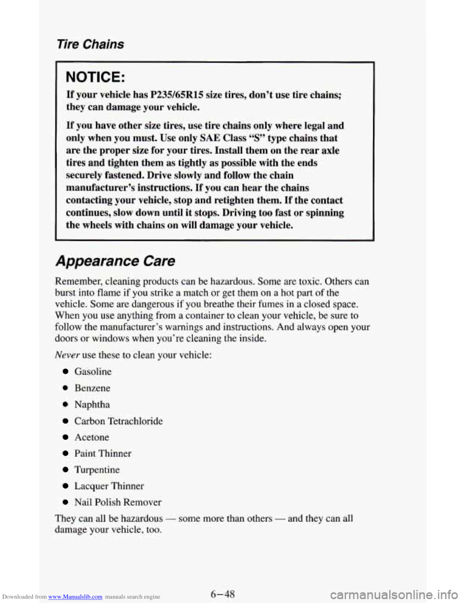 CHEVROLET ASTRO CARGO VAN 1995 2.G Owners Manual Downloaded from www.Manualslib.com manuals search engine Tire Chains 
NOTICE: 
If your  vehicle  has P235/65R15 size  tires,  don’t  use  tire  chains; 
they  can  damage  your  vehicle. 
If you hav