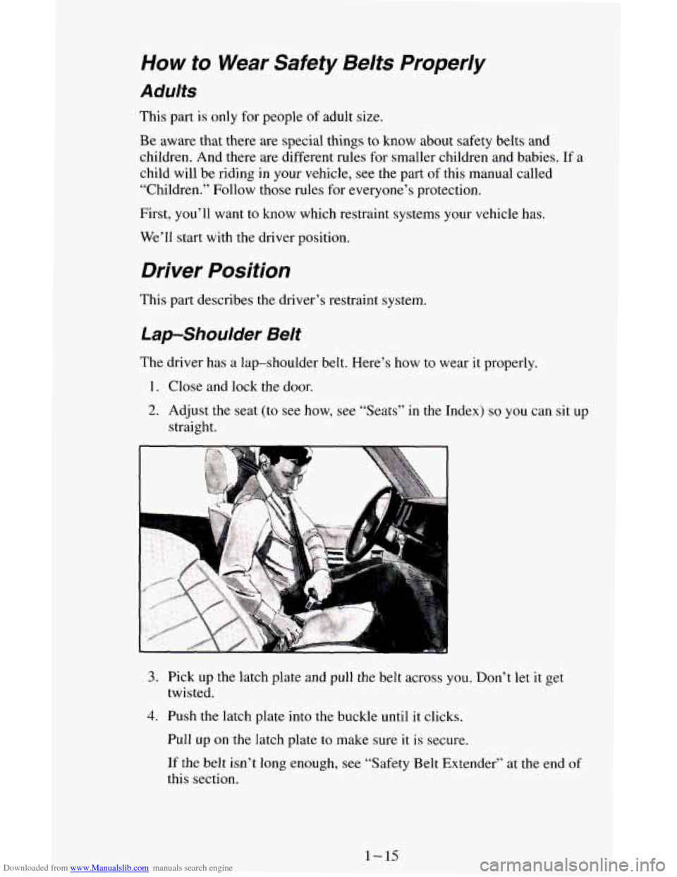 CHEVROLET ASTRO CARGO VAN 1995 2.G Owners Manual Downloaded from www.Manualslib.com manuals search engine How to Wear Safety Belts Properly
Adults
This part is only for people of adult size.
Be aware that there are special things to CHEVROLET ASTRO CARGO VAN 1995 2.G Owners Manual Downloaded from www.Manualslib.com manuals search engine How to Wear Safety Belts Properly
Adults
This part is only for people of adult size.
Be aware that there are special things to