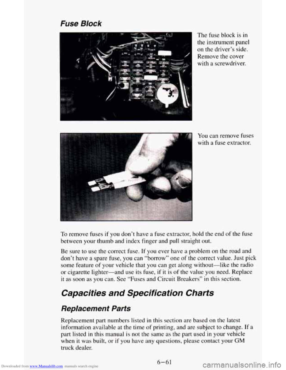 CHEVROLET ASTRO CARGO VAN 1995 2.G Owners Manual Downloaded from www.Manualslib.com manuals search engine Fuse Block
The fuse block is in
the instrument panel
on the driver’s side.
Remove
the cover
with a screwdriver.
You
can remove CHEVROLET ASTRO CARGO VAN 1995 2.G Owners Manual Downloaded from www.Manualslib.com manuals search engine Fuse Block
The fuse block is in
the instrument panel
on the driver’s side.
Remove
the cover
with a screwdriver.
You
can remove