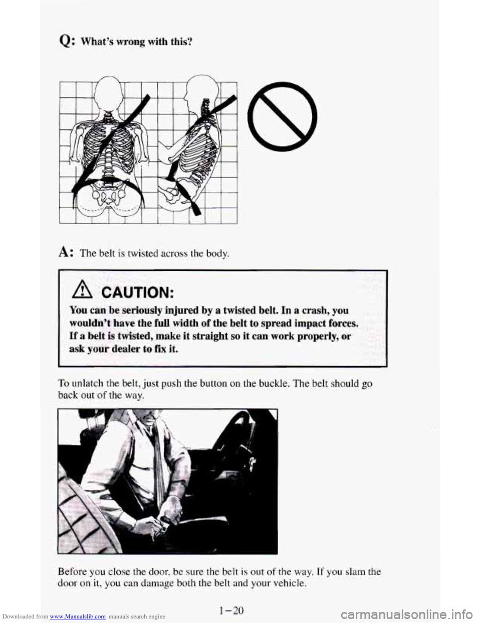 CHEVROLET ASTRO CARGO VAN 1995 2.G Owners Guide Downloaded from www.Manualslib.com manuals search engine Q: Whats  wrong  with  this? 
A: The belt is twisted across the  body. 
A CAUTION: 
I 
You can be  seriously  injured  by  a  twisted  belt. I