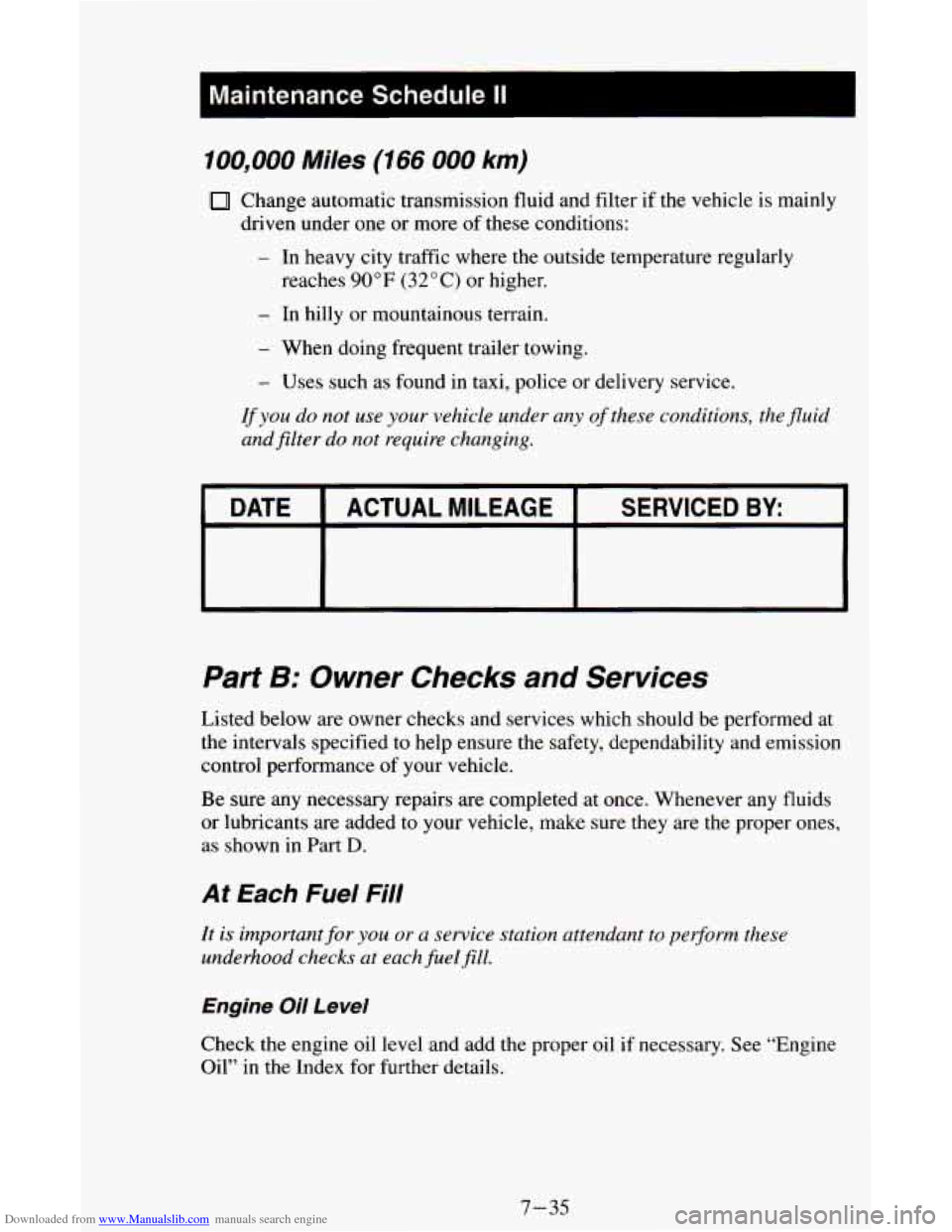 CHEVROLET ASTRO CARGO VAN 1995 2.G Owners Manual Downloaded from www.Manualslib.com manuals search engine I Maintenance Schedule II I
100,000 Miles (166 000 km)
Change automatic transmission fluid and filter if the vehicle is mainly
- In CHEVROLET ASTRO CARGO VAN 1995 2.G Owners Manual Downloaded from www.Manualslib.com manuals search engine I Maintenance Schedule II I
100,000 Miles (166 000 km)
Change automatic transmission fluid and filter if the vehicle is mainly
- In