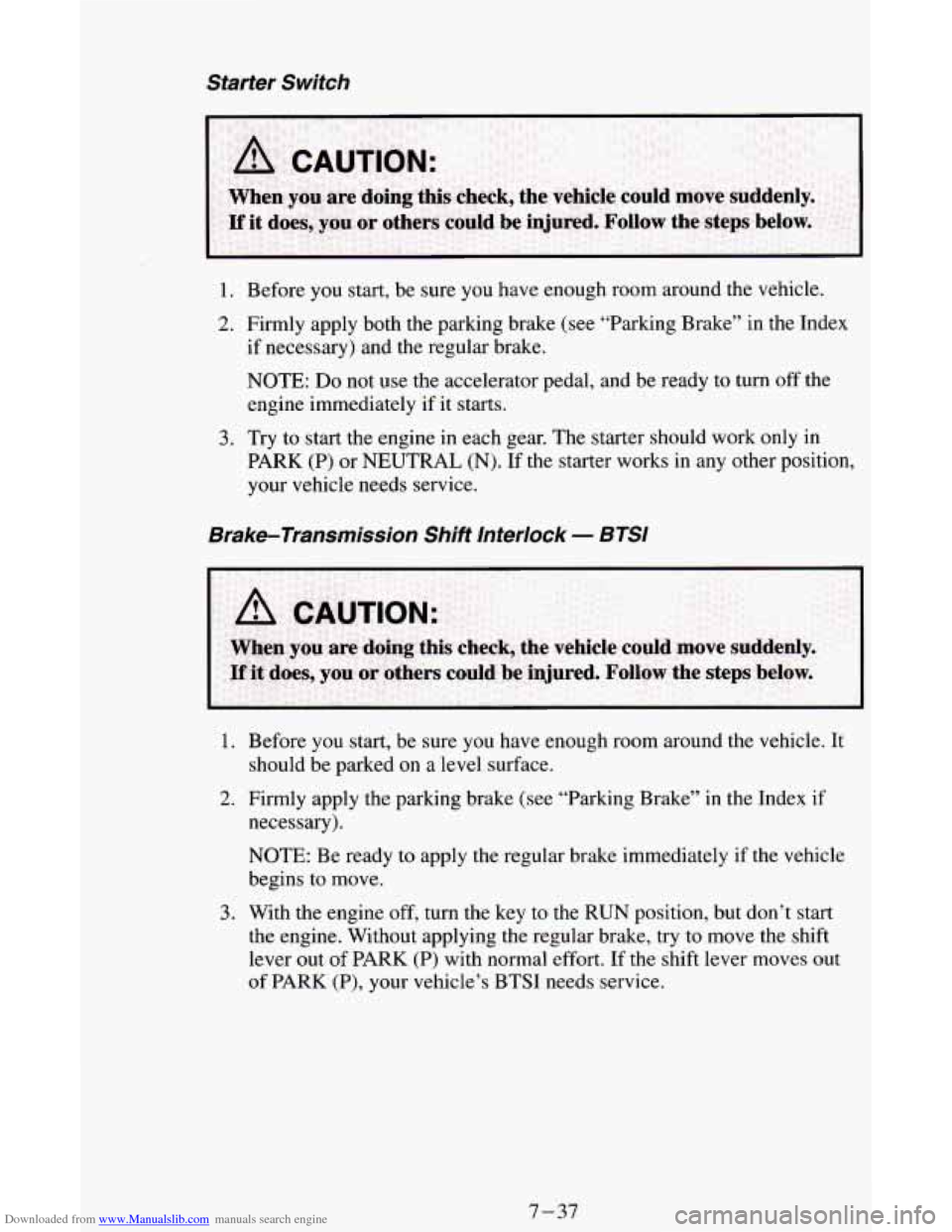 CHEVROLET ASTRO CARGO VAN 1995 2.G Owners Manual Downloaded from www.Manualslib.com manuals search engine Starter Switch
1. Before you start, be sure you have enough room around the vehicle.
2. Firmly apply both the parking brake (see “P CHEVROLET ASTRO CARGO VAN 1995 2.G Owners Manual Downloaded from www.Manualslib.com manuals search engine Starter Switch
1. Before you start, be sure you have enough room around the vehicle.
2. Firmly apply both the parking brake (see “P