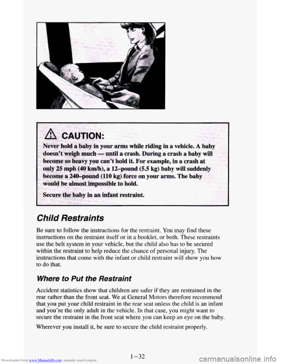 CHEVROLET ASTRO CARGO VAN 1995 2.G Owners Manual Downloaded from www.Manualslib.com manuals search engine ? 
Child Restraints 
Be  sure  to  follow the instructions  for  the restraint. You may  find these 
instructions  on  the  restraint itself or