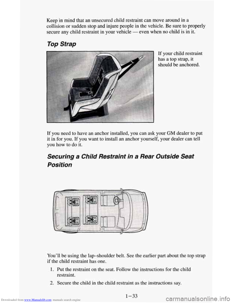 CHEVROLET ASTRO CARGO VAN 1995 2.G Owners Manual Downloaded from www.Manualslib.com manuals search engine Keep in mind that an unsecured child restraint can move around in a 
collision or sudden stop and injure people  in the  vehicle.  Be  sure  to