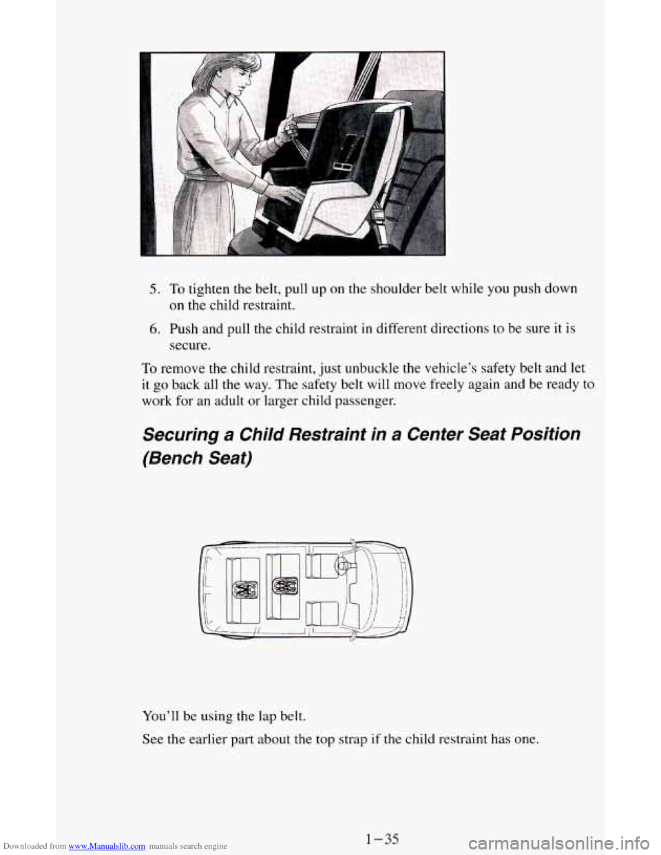 CHEVROLET ASTRO CARGO VAN 1995 2.G Service Manual Downloaded from www.Manualslib.com manuals search engine 5. To tighten the belt, pull  up on  the  shoulder  belt while you push down 
on the child  restraint. 
6. Push  and pull  the  child restraint