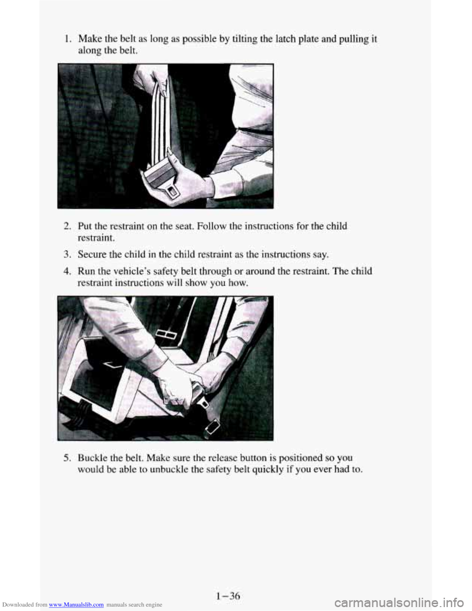CHEVROLET ASTRO CARGO VAN 1995 2.G Owners Manual Downloaded from www.Manualslib.com manuals search engine 1. Make the belt as long  as possible by tilting the latch plate and pulling  it 
along the  belt. 
. . 
2. Put the restraint  on the  seat.  F