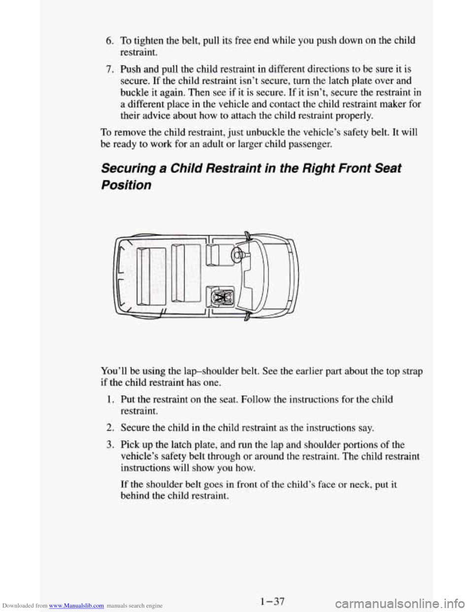 CHEVROLET ASTRO CARGO VAN 1995 2.G Service Manual Downloaded from www.Manualslib.com manuals search engine 6. To tighten the belt, pull its free end while you push down on the child
restraint.
7. Push and pull the child restraint in different d CHEVROLET ASTRO CARGO VAN 1995 2.G Service Manual Downloaded from www.Manualslib.com manuals search engine 6. To tighten the belt, pull its free end while you push down on the child
restraint.
7. Push and pull the child restraint in different d