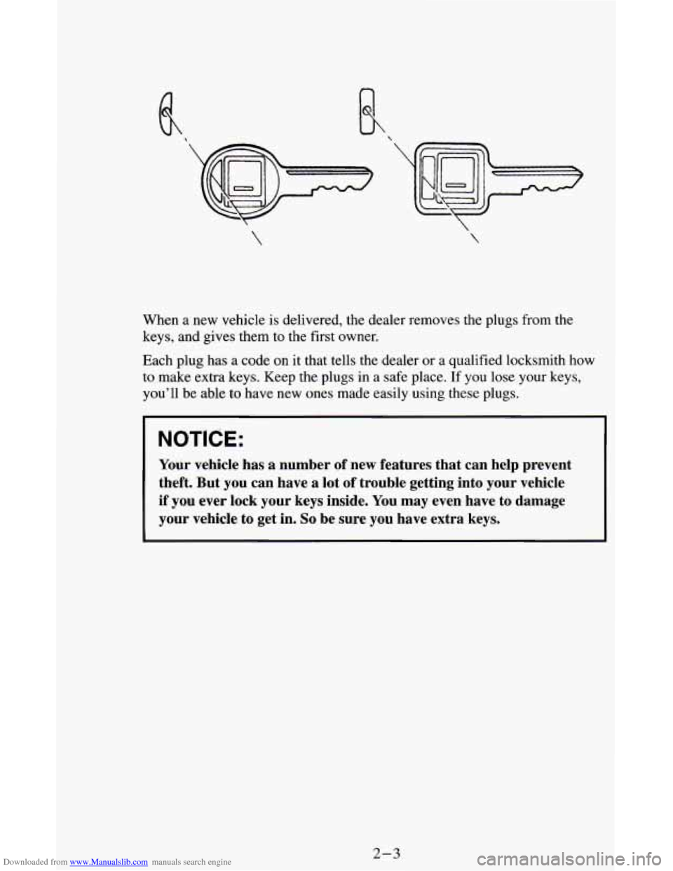 CHEVROLET ASTRO CARGO VAN 1995 2.G Owners Manual Downloaded from www.Manualslib.com manuals search engine  
When a new  vehicle  is  delivered,  the dealer  removes the plugs from  the 
keys,  and gives  them 
to the first  owner. 
Each  plug has 
a