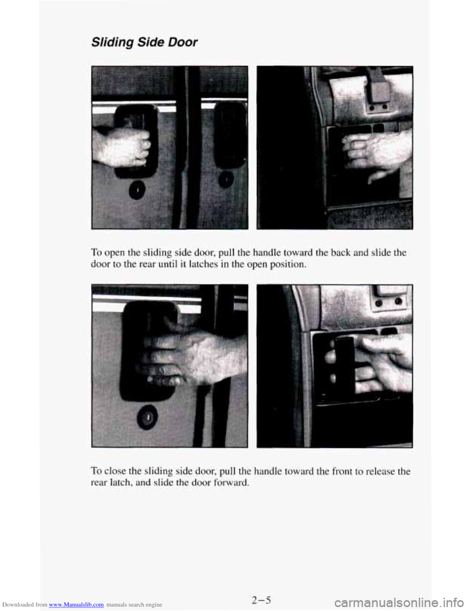 CHEVROLET ASTRO CARGO VAN 1995 2.G Owners Manual Downloaded from www.Manualslib.com manuals search engine Sliding Side Door 
To open the sliding  side door, pull the  handle toward the back and slide the 
door to the rear until it latches in the ope