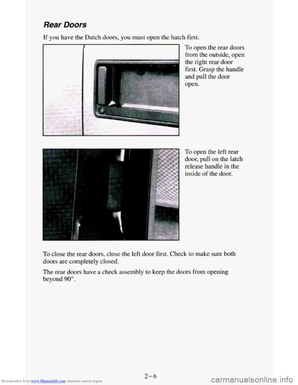 CHEVROLET ASTRO CARGO VAN 1995 2.G Owners Manual Downloaded from www.Manualslib.com manuals search engine Rear Doors
If you have the Dutch doors, you must open the hatch first.
To open the rear doors
from the outside, open
the right rear d CHEVROLET ASTRO CARGO VAN 1995 2.G Owners Manual Downloaded from www.Manualslib.com manuals search engine Rear Doors
If you have the Dutch doors, you must open the hatch first.
To open the rear doors
from the outside, open
the right rear d