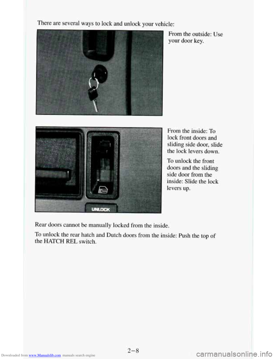 CHEVROLET ASTRO CARGO VAN 1995 2.G Owners Manual Downloaded from www.Manualslib.com manuals search engine There are several ways to lock and unlock your vehicle:
From
the outside: Use
your door key.
From the inside:
To
lock front doors and s CHEVROLET ASTRO CARGO VAN 1995 2.G Owners Manual Downloaded from www.Manualslib.com manuals search engine There are several ways to lock and unlock your vehicle:
From
the outside: Use
your door key.
From the inside:
To
lock front doors and s