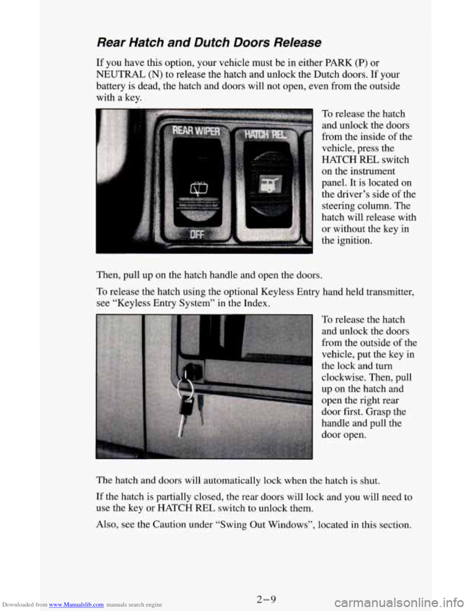 CHEVROLET ASTRO CARGO VAN 1995 2.G Owners Manual Downloaded from www.Manualslib.com manuals search engine Rear Hatch and Dutch Doors Release
If you have this option, your vehicle must be in either PARK (P) or
NEUTRAL
(N) to release CHEVROLET ASTRO CARGO VAN 1995 2.G Owners Manual Downloaded from www.Manualslib.com manuals search engine Rear Hatch and Dutch Doors Release
If you have this option, your vehicle must be in either PARK (P) or
NEUTRAL
(N) to release