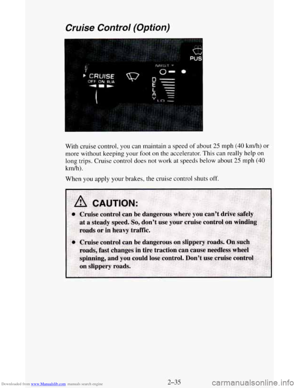 CHEVROLET ASTRO CARGO VAN 1995 2.G Manual Online Downloaded from www.Manualslib.com manuals search engine Cruise Control (Option) 
I 
With cruise  control,  you can maintain  a speed  of about 25 mph (40 km/h)  or 
more without keeping your  foot 
o