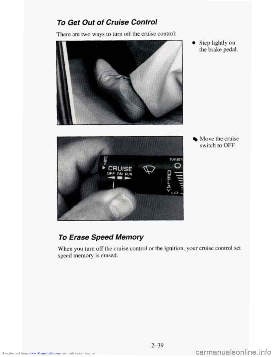 CHEVROLET ASTRO CARGO VAN 1995 2.G Owners Manual Downloaded from www.Manualslib.com manuals search engine To Get Out of Cruise Control
There are two ways to turn off the cruise control:
0 Step lightly on
the brake pedal.
Move the cruise CHEVROLET ASTRO CARGO VAN 1995 2.G Owners Manual Downloaded from www.Manualslib.com manuals search engine To Get Out of Cruise Control
There are two ways to turn off the cruise control:
0 Step lightly on
the brake pedal.
Move the cruise