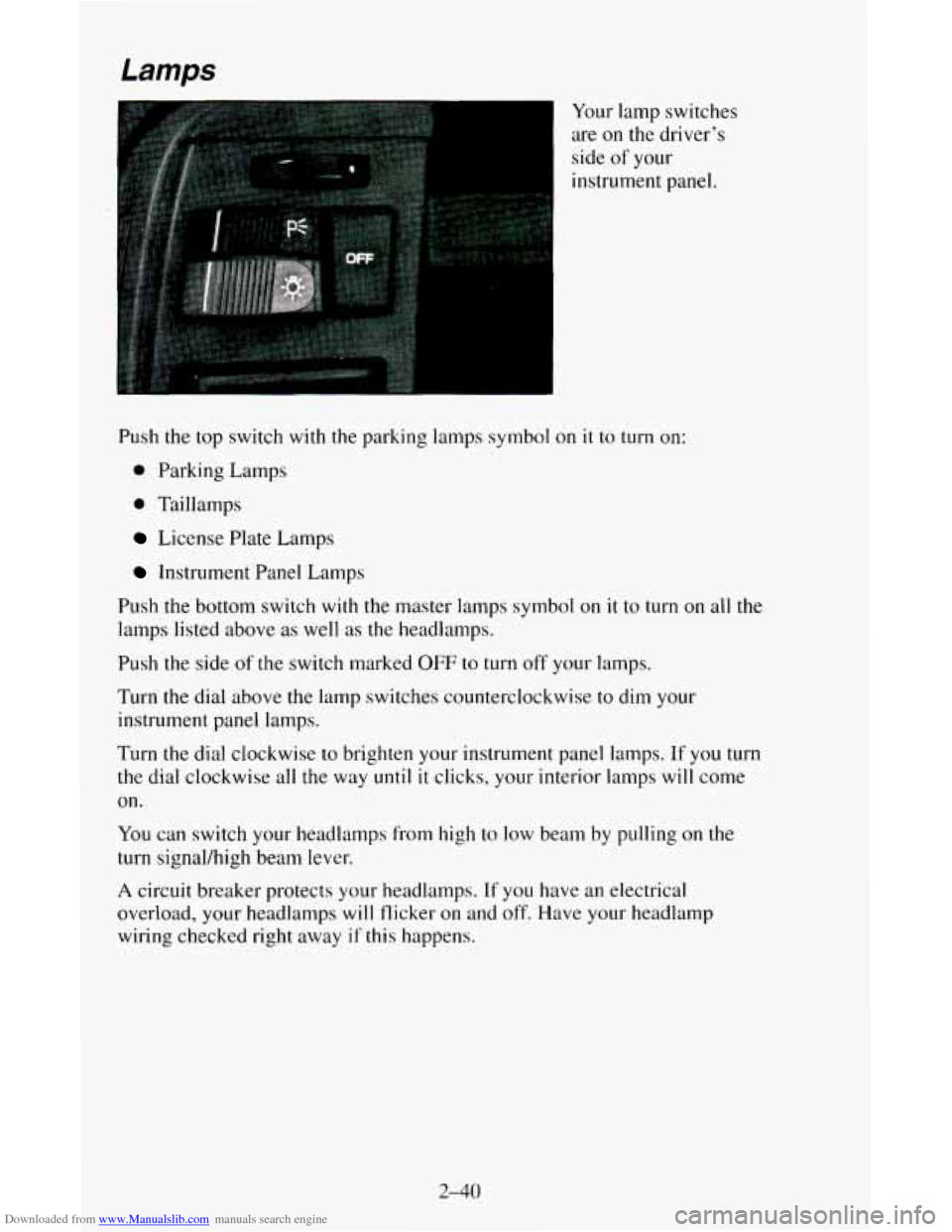 CHEVROLET ASTRO CARGO VAN 1995 2.G Owners Manual Downloaded from www.Manualslib.com manuals search engine Lamps
Your lamp switches
are
on the driver’s
side of your
instrument panel.
Push the top switch
with the parking lamps symbol on i CHEVROLET ASTRO CARGO VAN 1995 2.G Owners Manual Downloaded from www.Manualslib.com manuals search engine Lamps
Your lamp switches
are
on the driver’s
side of your
instrument panel.
Push the top switch
with the parking lamps symbol on i
