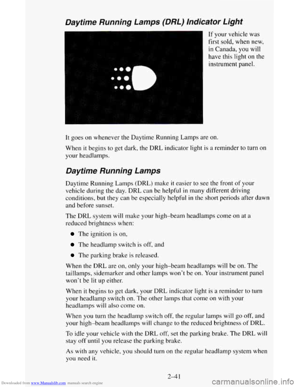 CHEVROLET ASTRO CARGO VAN 1995 2.G Owners Manual Downloaded from www.Manualslib.com manuals search engine Daytime Running Lamps (DRL) Indicator Light
If your vehicle was
first sold, when new,
in Canada,
you will
have this light on the
i CHEVROLET ASTRO CARGO VAN 1995 2.G Owners Manual Downloaded from www.Manualslib.com manuals search engine Daytime Running Lamps (DRL) Indicator Light
If your vehicle was
first sold, when new,
in Canada,
you will
have this light on the
i