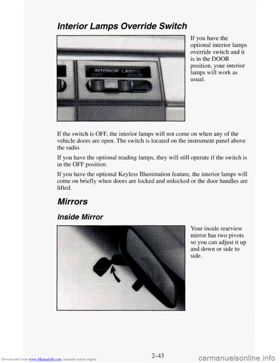 CHEVROLET ASTRO CARGO VAN 1995 2.G Owners Manual Downloaded from www.Manualslib.com manuals search engine If the switch is OFF, the interior lamps will not come on when any of the
vehicle doors are open. The switch is located on the instr CHEVROLET ASTRO CARGO VAN 1995 2.G Owners Manual Downloaded from www.Manualslib.com manuals search engine If the switch is OFF, the interior lamps will not come on when any of the
vehicle doors are open. The switch is located on the instr