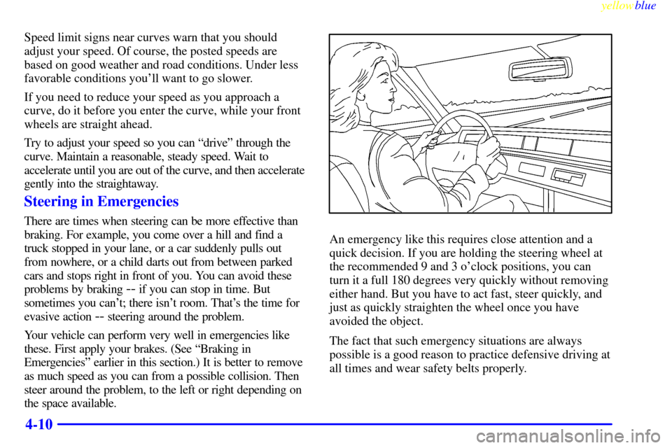 CHEVROLET ASTRO PASSENGER 1999 2.G User Guide yellowblue     
4-10
Speed limit signs near curves warn that you should
adjust your speed. Of course, the posted speeds are
based on good weather and road conditions. Under less
favorable conditions y