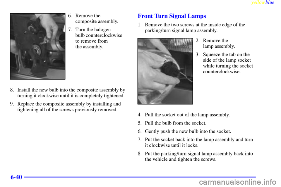 CHEVROLET ASTRO PASSENGER 1999 2.G Owners Manual yellowblue     
6-40
6. Remove the 
composite assembly.
7. Turn the halogen 
bulb counterclockwise
to remove from 
the assembly.
8. Install the new bulb into the composite assembly by
turning it clock