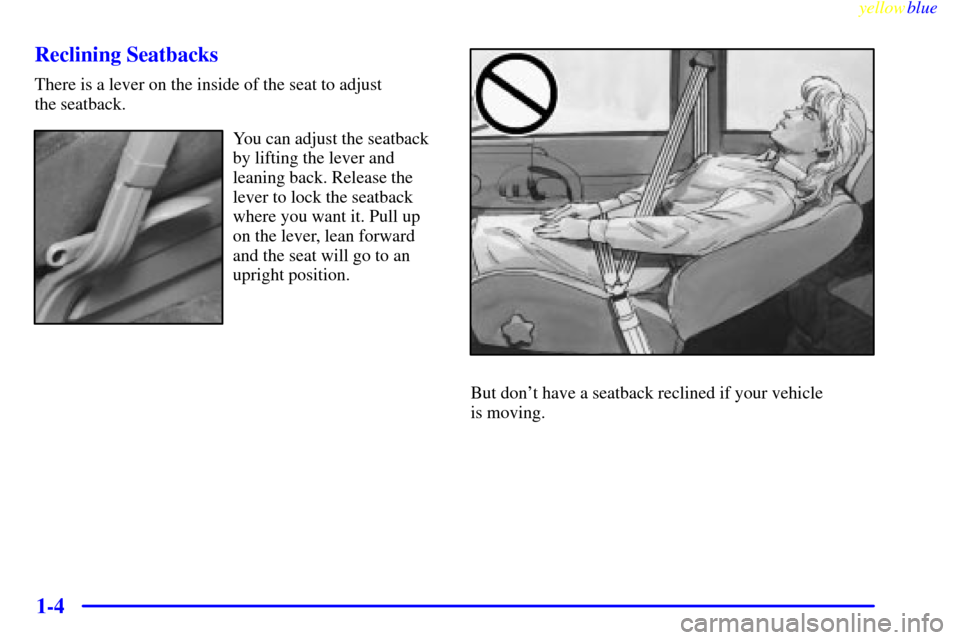 CHEVROLET ASTRO PASSENGER 1999 2.G Owners Manual yellowblue     
1-4 Reclining Seatbacks
There is a lever on the inside of the seat to adjust 
the seatback.
You can adjust the seatback
by lifting the lever and
leaning back. Release the
lever to lock