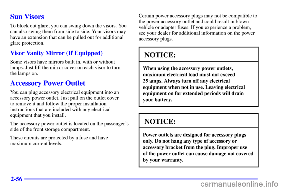 CHEVROLET ASTRO PASSENGER 2001 2.G Owners Manual 2-56
Sun Visors
To block out glare, you can swing down the visors. You
can also swing them from side to side. Your visors may
have an extension that can be pulled out for additional
glare protection.
