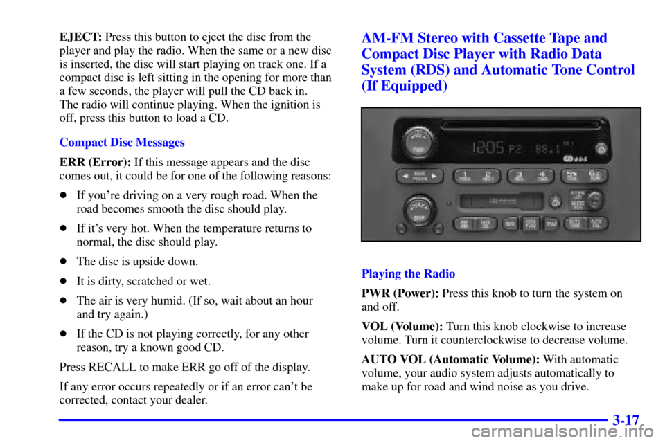 CHEVROLET ASTRO PASSENGER 2001 2.G Owners Manual 3-17
EJECT: Press this button to eject the disc from the
player and play the radio. When the same or a new disc
is inserted, the disc will start playing on track one. If a
compact disc is left sitting