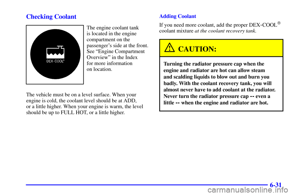 CHEVROLET ASTRO PASSENGER 2001 2.G Owners Guide 6-31 Checking Coolant
The engine coolant tank 
is located in the engine
compartment on the
passengers side at the front.
See ªEngine Compartment
Overviewº in the Index 
for more information 
on loc