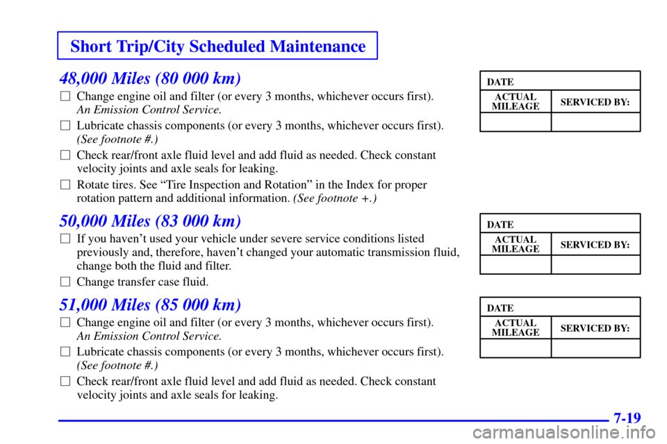 CHEVROLET ASTRO PASSENGER 2001 2.G Service Manual Short Trip/City Scheduled Maintenance
7-19
48,000 Miles (80 000 km)
Change engine oil and filter (or every 3 months, whichever occurs first). 
An Emission Control Service. 
Lubricate chassis compone