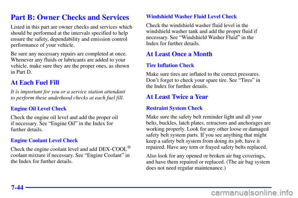 CHEVROLET ASTRO PASSENGER 2001 2.G Manual PDF 7-44
Part B: Owner Checks and Services
Listed in this part are owner checks and services which
should be performed at the intervals specified to help
ensure the safety, dependability and emission cont