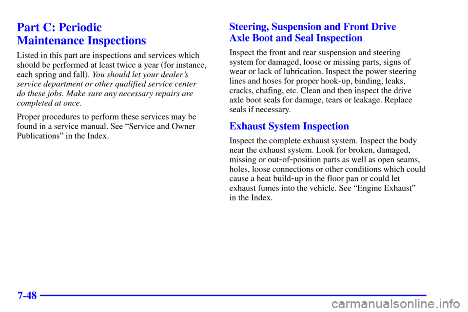 CHEVROLET ASTRO PASSENGER 2001 2.G Owners Manual 7-48
Part C: Periodic 
Maintenance Inspections
Listed in this part are inspections and services which
should be performed at least twice a year (for instance,
each spring and fall). You should let you