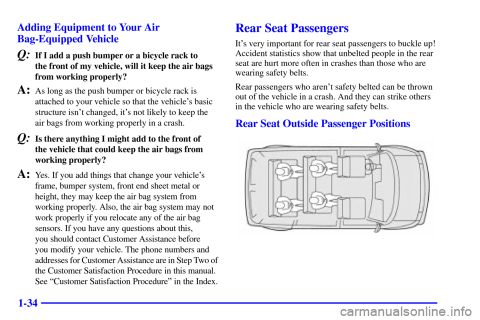 CHEVROLET ASTRO PASSENGER 2001 2.G Service Manual 1-34 Adding Equipment to Your Air
Bag-Equipped Vehicle
Q:If I add a push bumper or a bicycle rack to 
the front of my vehicle, will it keep the air bags
from working properly?
A:As long as the push bu