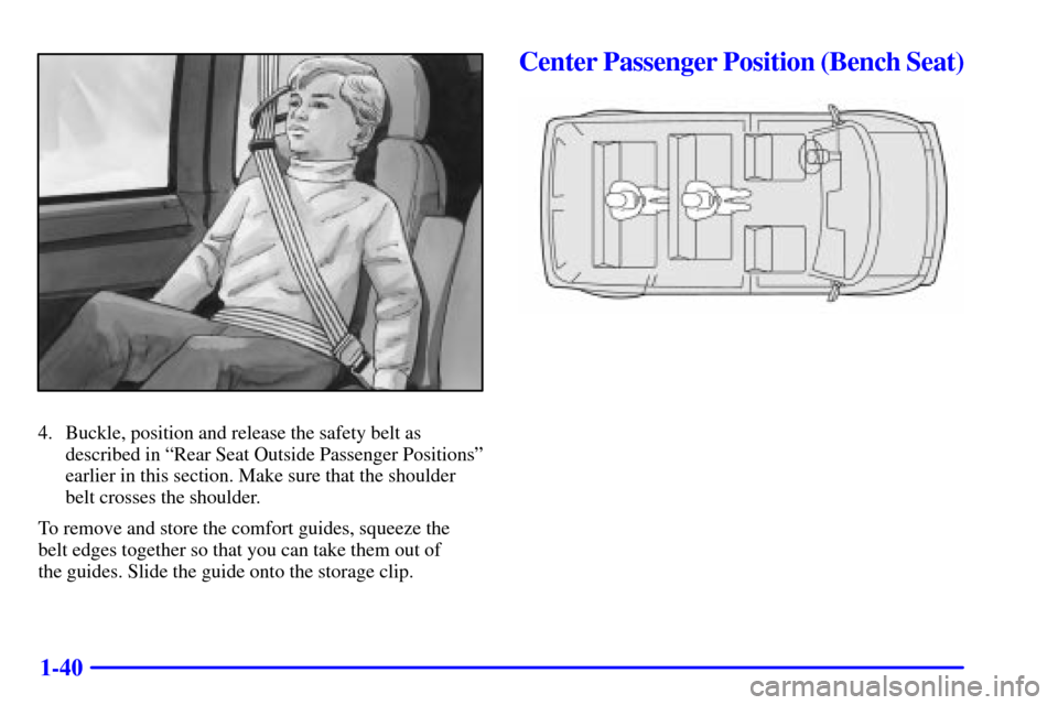 CHEVROLET ASTRO PASSENGER 2001 2.G Service Manual 1-40
4. Buckle, position and release the safety belt as
described in ªRear Seat Outside Passenger Positionsº
earlier in this section. Make sure that the shoulder
belt crosses the shoulder.
To remove