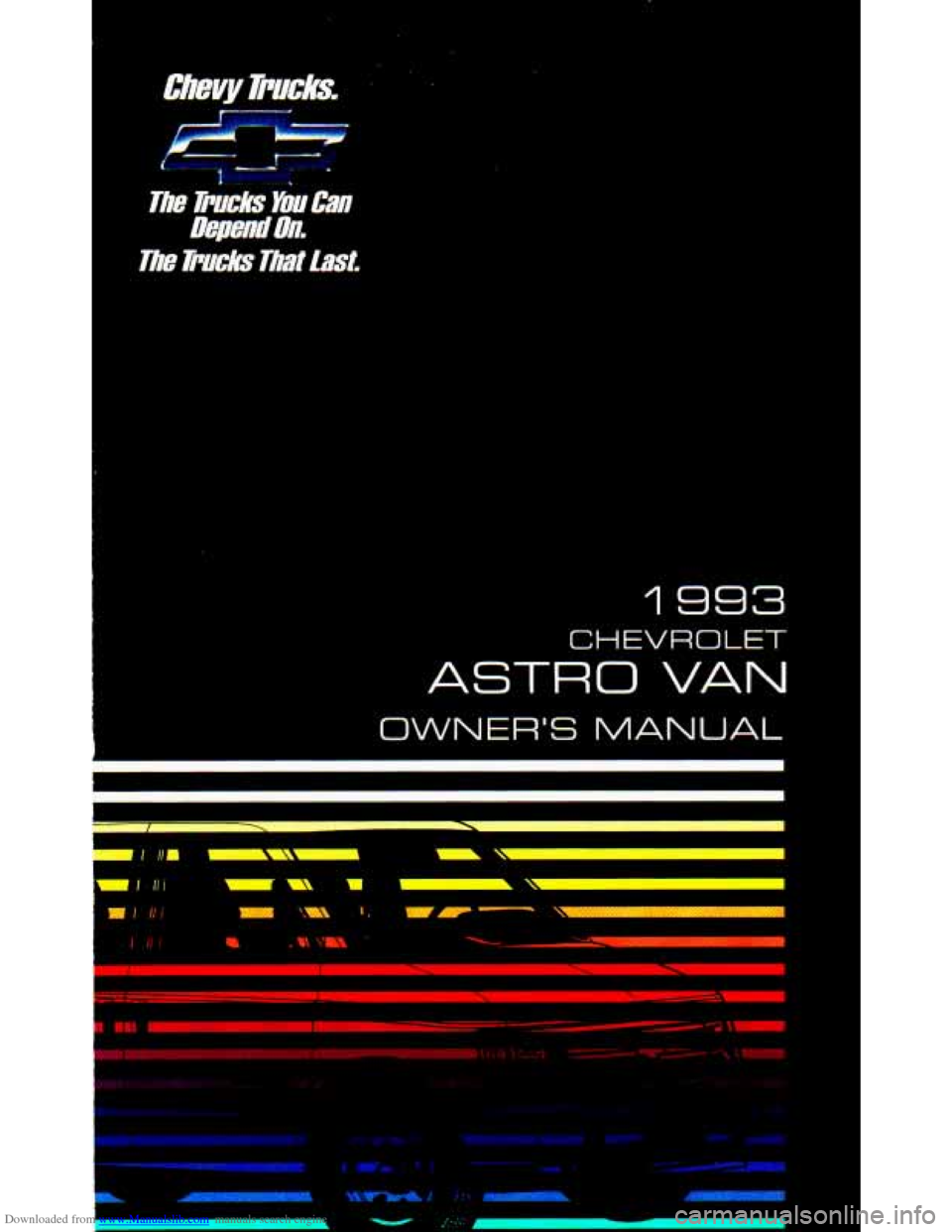 CHEVROLET ASTRO PASSENGER 1993 1.G Owners Manual Downloaded from www.Manualslib.com manuals search engine Id33
CHEVROLET
ASTRO VAN
OWNERS MANUAL
" Ill
IJ I CHEVROLET ASTRO PASSENGER 1993 1.G Owners Manual Downloaded from www.Manualslib.com manuals search engine Id33
CHEVROLET
ASTRO VAN
OWNERS MANUAL
" Ill
IJ I