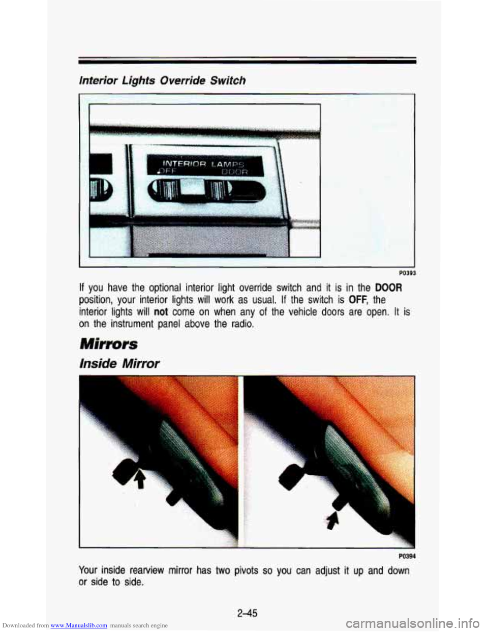 CHEVROLET ASTRO PASSENGER 1993 1.G Owners Manual Downloaded from www.Manualslib.com manuals search engine Interior Lights Override Switch 
PO393 
If you  have  the  optional  interior  light  override  switch  and  it  is\
 in the DOOR 
position,  y