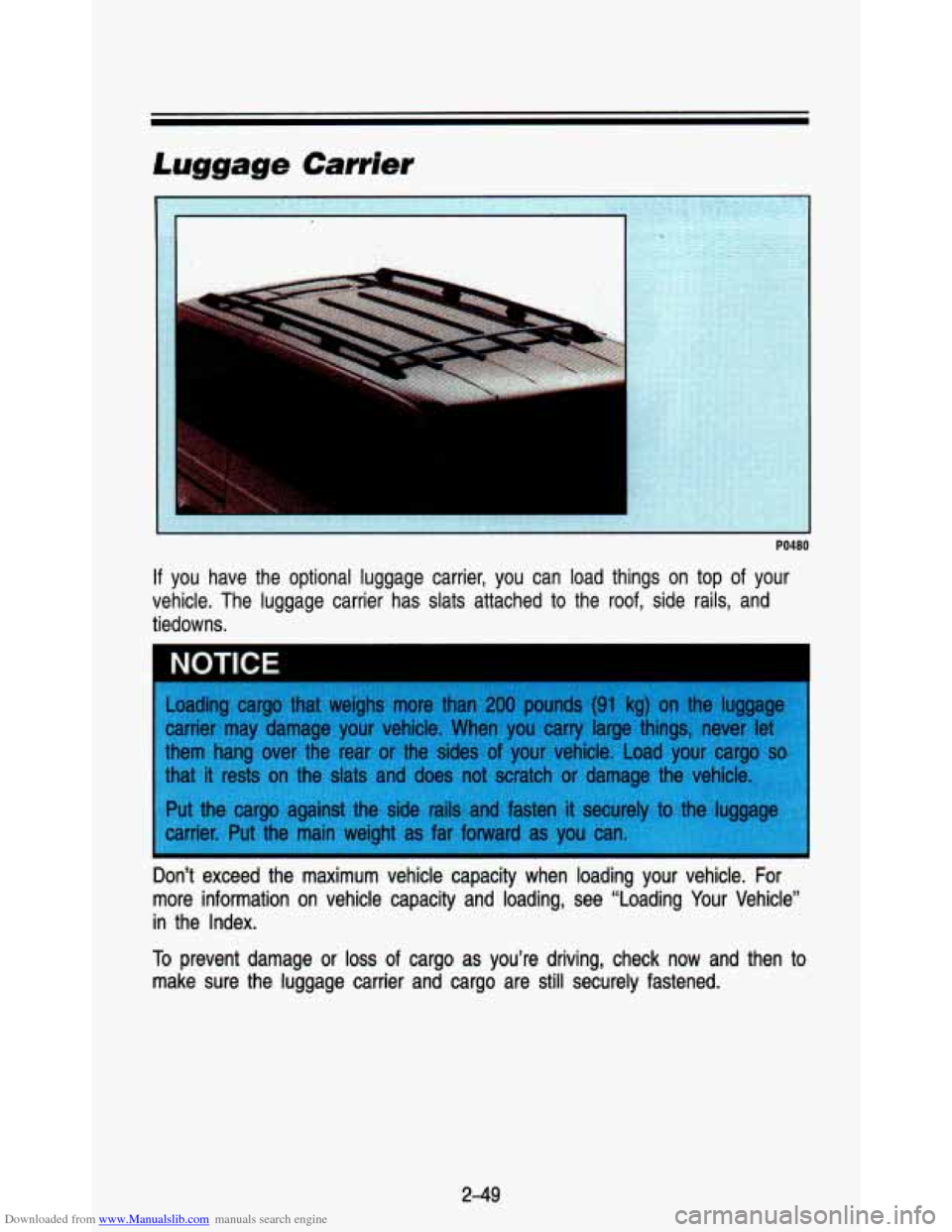 CHEVROLET ASTRO PASSENGER 1993 1.G Owners Manual Downloaded from www.Manualslib.com manuals search engine PO480 
If you  have  the  optional  luggage  carrier,  you  can  load  things  on \
 top  of  your 
vehicle.  The  luggage  carrier  has  slats