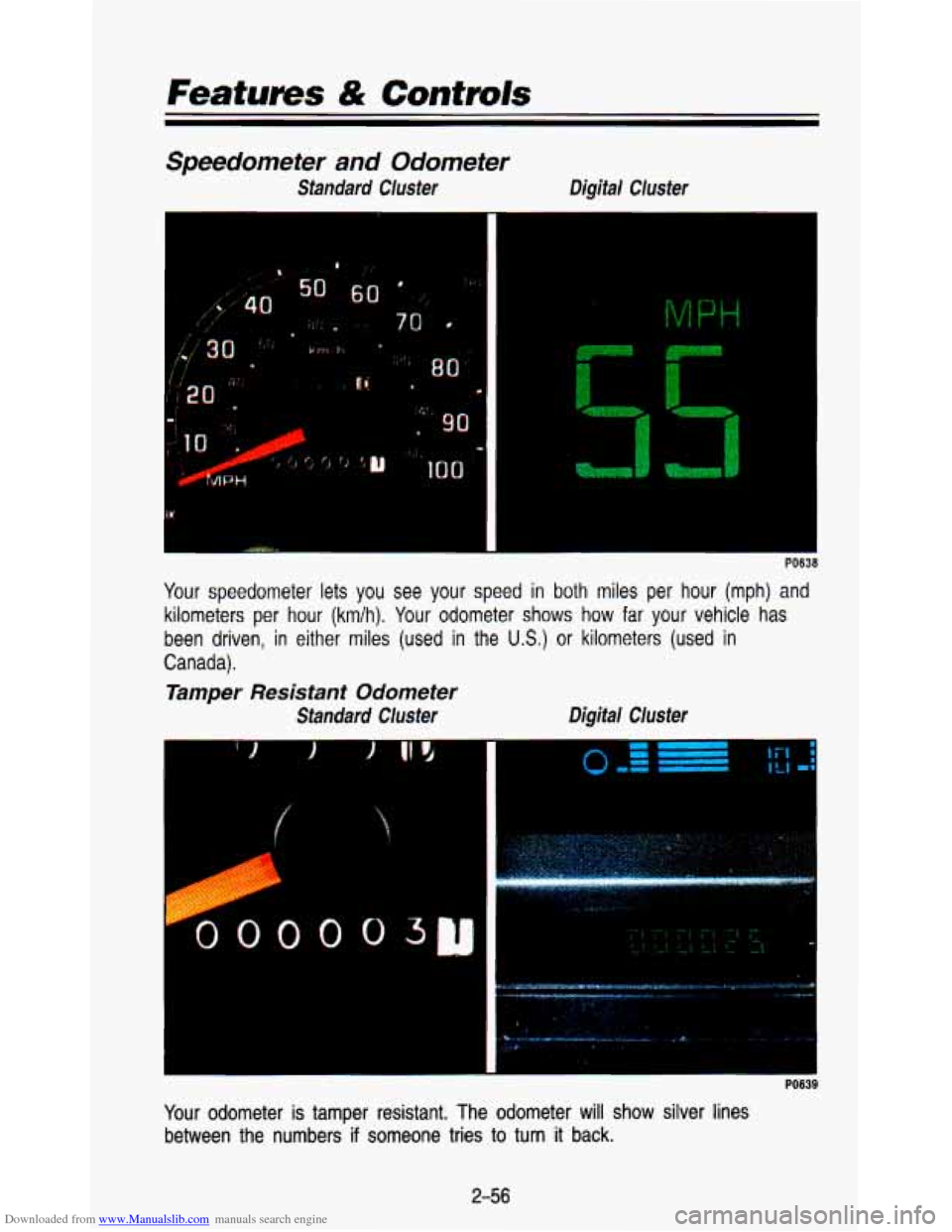 CHEVROLET ASTRO PASSENGER 1993 1.G Owners Manual Downloaded from www.Manualslib.com manuals search engine Featurns & Controls 
Speedometer and Odometer 
Standard  Cluster Digital  Cluster 
Your 
speedometer  lets  you  see  your  speed in both  mile
