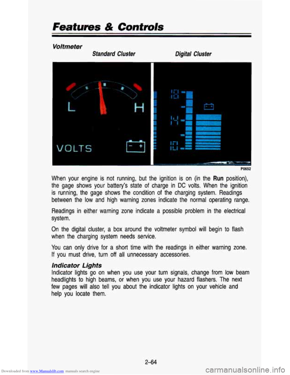 CHEVROLET ASTRO PASSENGER 1993 1.G Owners Manual Downloaded from www.Manualslib.com manuals search engine Featurns & Controls 
Voltmeter 
Standard  Cluster  Digital  Cluster 
r 
LT S M 
I 
i 
f 
r 
I 
i I I 
I 
I I I 
PO652 
When  your  engine  is 