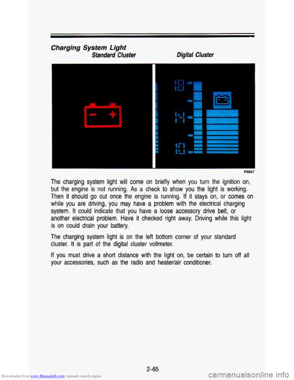 CHEVROLET ASTRO PASSENGER 1993 1.G Owners Manual Downloaded from www.Manualslib.com manuals search engine Charging System Light
Standard Cluster Digital Cluster
3
-
The charging system light will come on briefly when you turn \
the CHEVROLET ASTRO PASSENGER 1993 1.G Owners Manual Downloaded from www.Manualslib.com manuals search engine Charging System Light
Standard Cluster Digital Cluster
3
-
The charging system light will come on briefly when you turn \
the