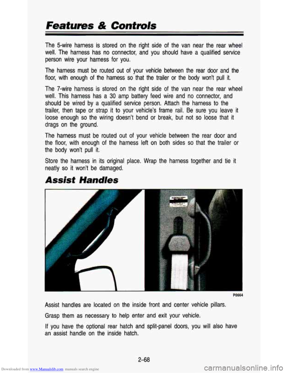 CHEVROLET ASTRO PASSENGER 1993 1.G Owners Manual Downloaded from www.Manualslib.com manuals search engine Features & Contmls 
The  5-wire  harness is stored  on  the  right  side  of  the  van  near  the  rear  wheel 
well.  The  harness  has  no  c