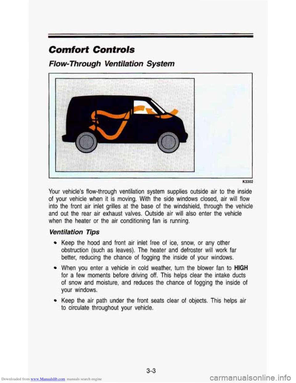 CHEVROLET ASTRO PASSENGER 1993 1.G Owners Manual Downloaded from www.Manualslib.com manuals search engine Comfort Controls
Flow-Through Ventilation System
K3302
Your vehicles flow-through ventilation system supplies outside air to\
th CHEVROLET ASTRO PASSENGER 1993 1.G Owners Manual Downloaded from www.Manualslib.com manuals search engine Comfort Controls
Flow-Through Ventilation System
K3302
Your vehicles flow-through ventilation system supplies outside air to\
th