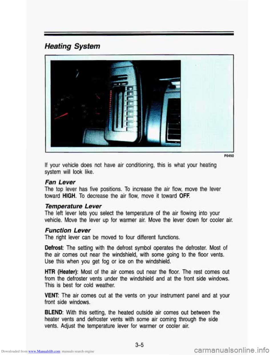 CHEVROLET ASTRO PASSENGER 1993 1.G Owners Manual Downloaded from www.Manualslib.com manuals search engine Heating System 
PO450 
If your  vehicle  does  not  have  air  conditioning, this is  what  your  heating 
system  will 
look like. 
Fan  Lever