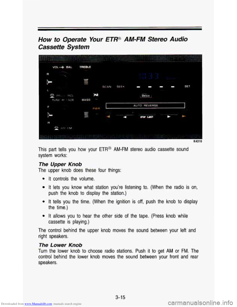 CHEVROLET ASTRO PASSENGER 1993 1.G Owners Manual Downloaded from www.Manualslib.com manuals search engine How to Operate Your ETW AM-FM  Stereo  Audio 
Cassette  System 
K4310 
This  part  tells you  how  your ETR@ AM-FM  stereo  audio  cassette  so