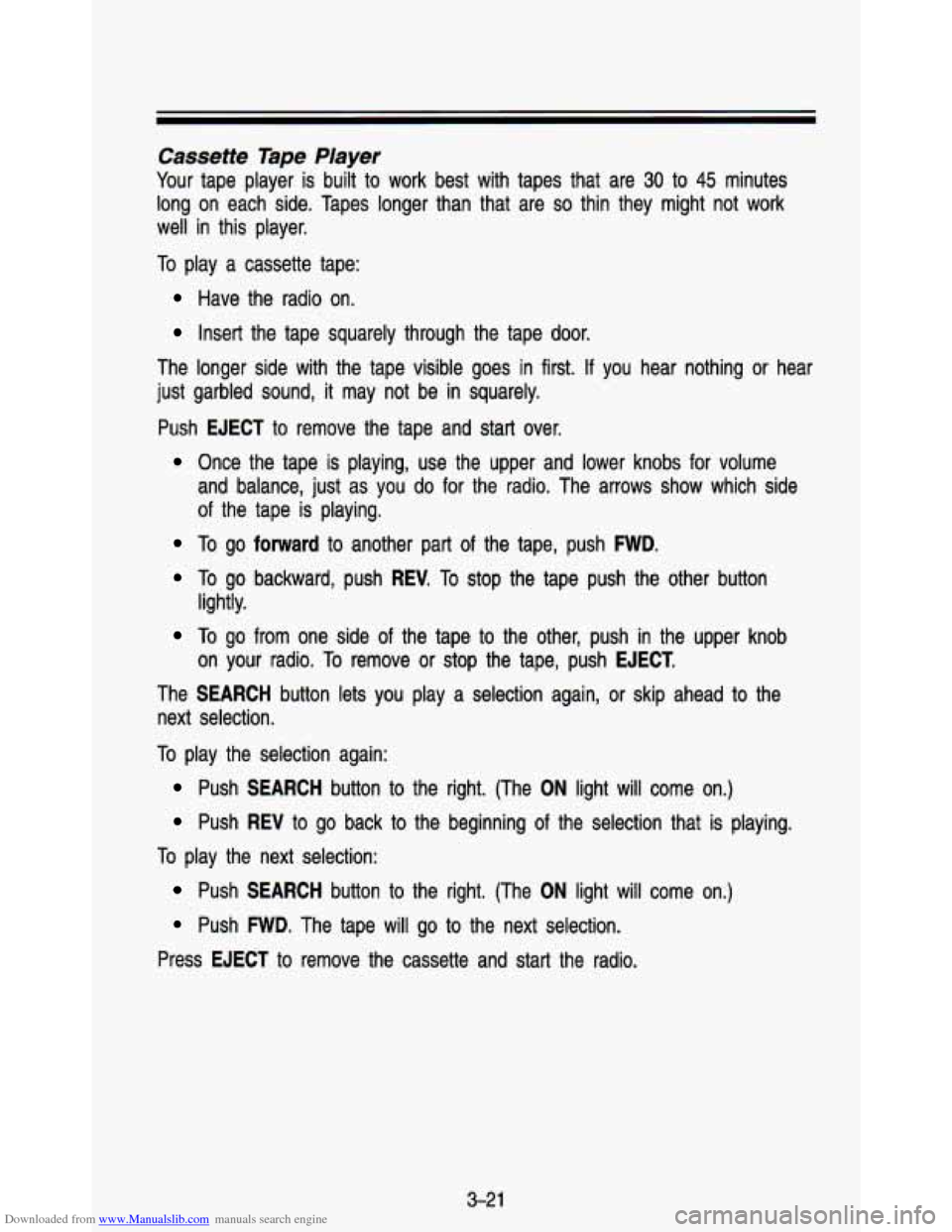 CHEVROLET ASTRO PASSENGER 1993 1.G Owners Manual Downloaded from www.Manualslib.com manuals search engine Cassette  Tape  Player 
Your  tape  player is built to work  best  with  tapes  that  are 30 to 45 minutes 
long  on  each  side.  Tapes  longe