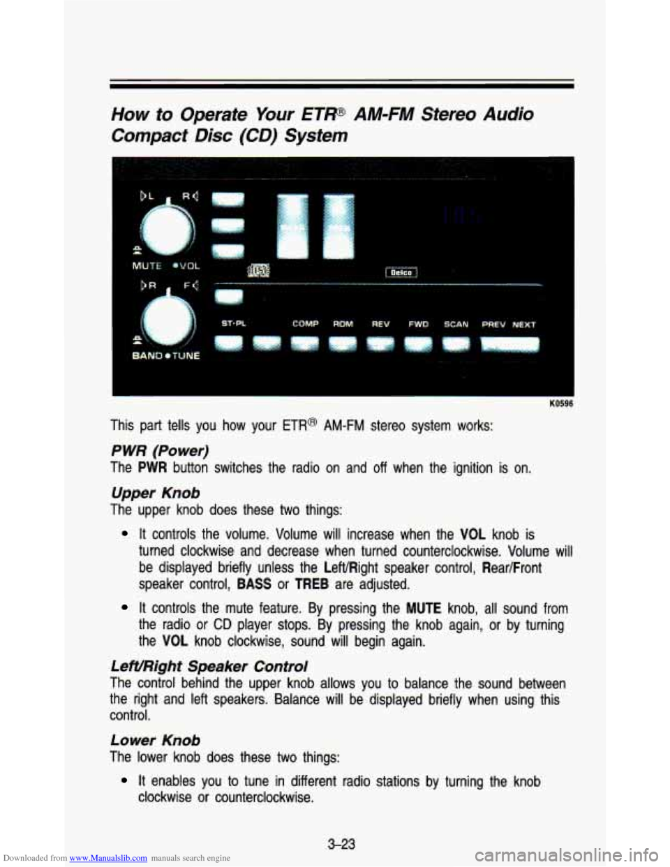CHEVROLET ASTRO PASSENGER 1993 1.G User Guide Downloaded from www.Manualslib.com manuals search engine How to Operate Your ETP AM-FM  Stereo  Audio 
Compact 
Disc (CD) System 
1 
This  part  tells  you  how  your ETR@ AM-FM stereo  system  works: