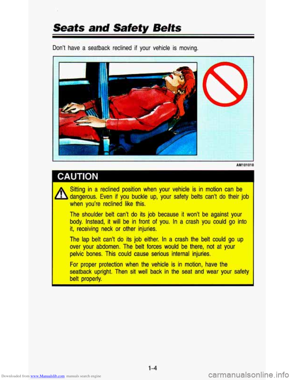 CHEVROLET ASTRO PASSENGER 1993 1.G User Guide Downloaded from www.Manualslib.com manuals search engine Don’t  have  a  seatback  reclined if your  vehicle  is  moving. 
AM101010 
1 CAUTION 
* 
4 dangerous.  Even  if  you  buckle  up,  your  saf