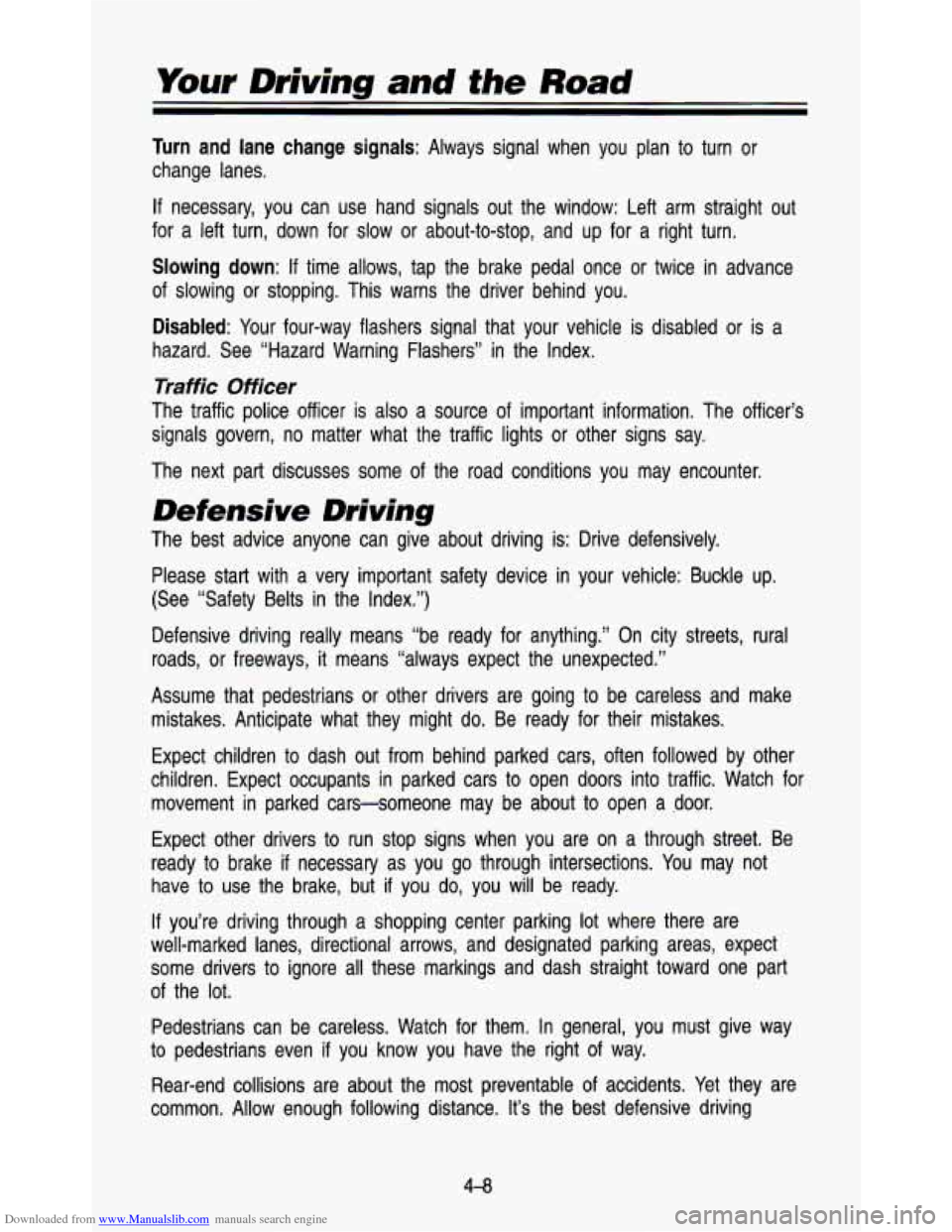 CHEVROLET ASTRO PASSENGER 1993 1.G Owners Manual Downloaded from www.Manualslib.com manuals search engine Your Driving and the Road 
Turn  and lane change  signals: Always  signal  when  you  plan  to  turn  or 
change  lanes. 
If necessary,  you  c