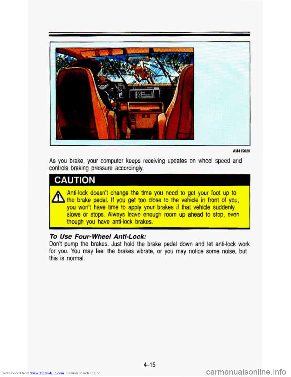 CHEVROLET ASTRO PASSENGER 1993 1.G Owners Manual Downloaded from www.Manualslib.com manuals search engine ... 
AM41 5020 
As you  brake, your computer  keeps  receiving  updates  on  wheel  speed  and 
controls braking pressure  accordingly. 
CAUTIO