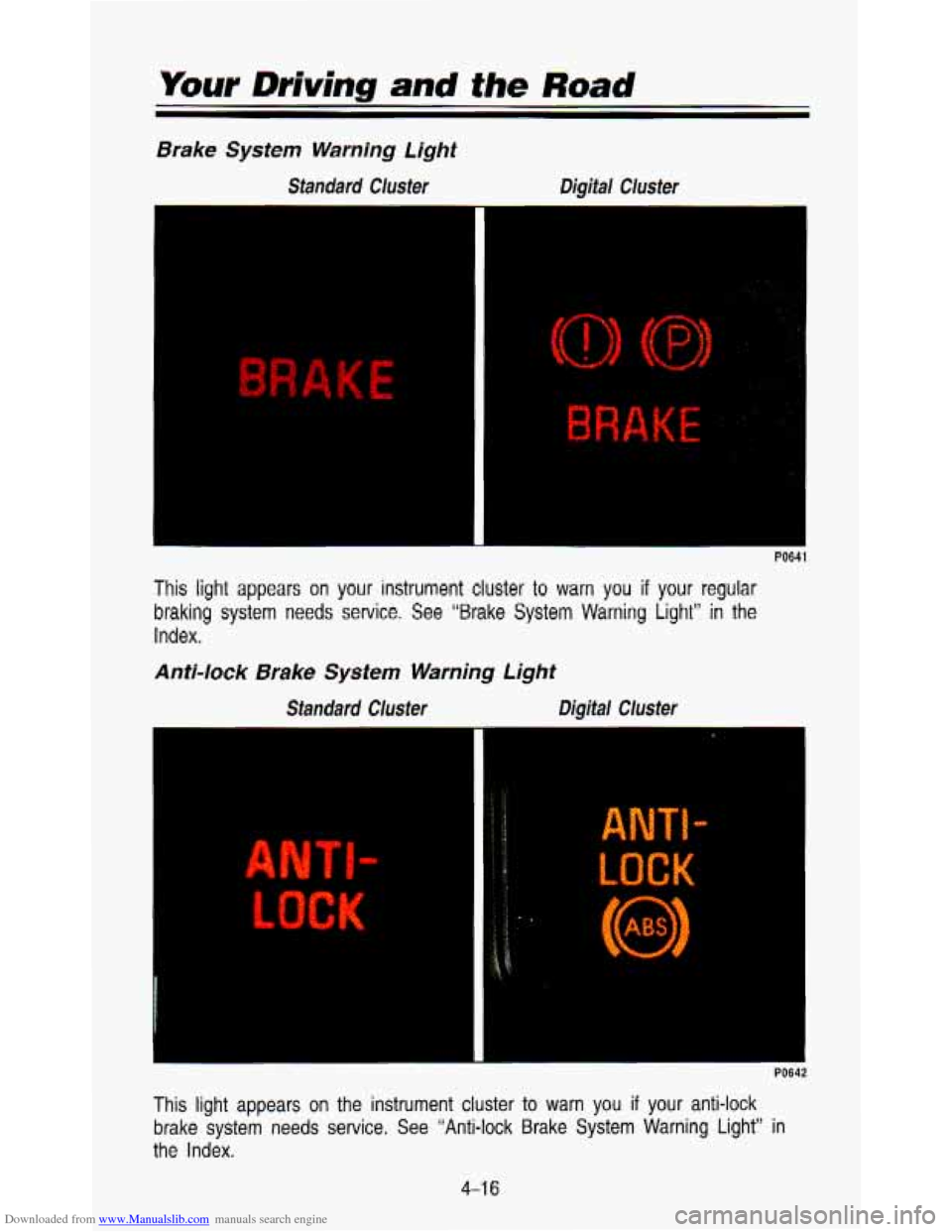 CHEVROLET ASTRO PASSENGER 1993 1.G Owners Manual Downloaded from www.Manualslib.com manuals search engine Brake System Warning Light 
Standard  Cluster  Digital  Cluster 
PO641 
This light appears on your instrument cluster to warn you if your  regu