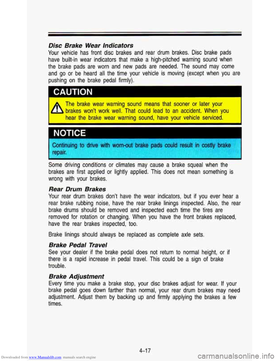 CHEVROLET ASTRO PASSENGER 1993 1.G Owners Manual Downloaded from www.Manualslib.com manuals search engine Disc Brake  Wear  Indicators 
Your vehicle  has  front  disc  brakes  and  rear  drum  brakes.  Disc  brake\
  pads 
have  built-in  wear indic